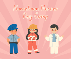 Hometown Heroes Camp - Ages 7-12