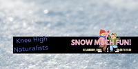 Knee High Naturalists - Snow Much Fun!